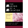 The Making of a Mediator: Developing Artistry in Practice - Hardcover