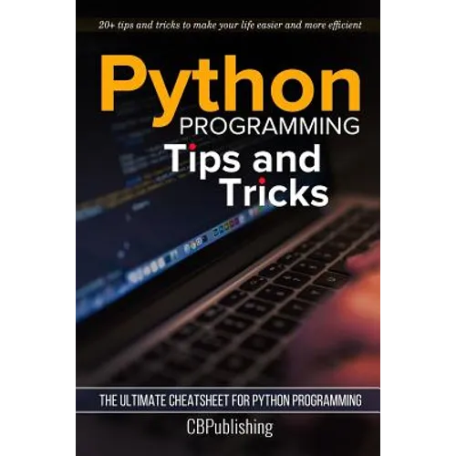 Python Programming: Tips and Tricks: The Ultimate Cheatsheet for Python Programming (20+ tips and tricks) - Paperback