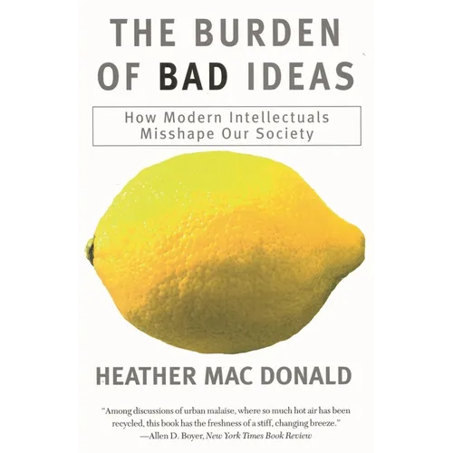 The Burden of Bad Ideas: How Modern Intellectuals Misshape Our Society - Paperback