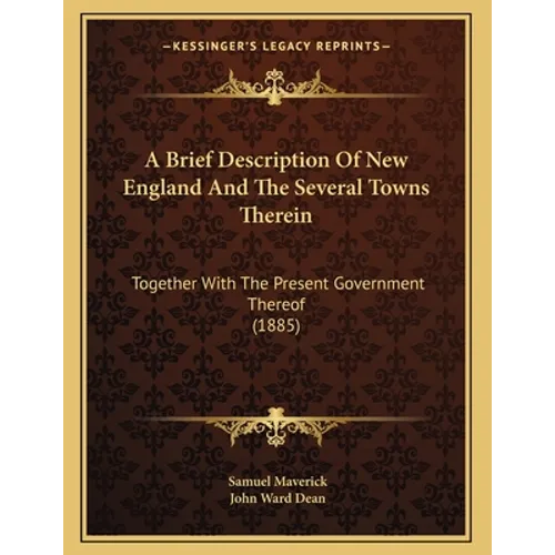 A Brief Description Of New England And The Several Towns Therein: Together With The Present Government Thereof (1885) - Paperback