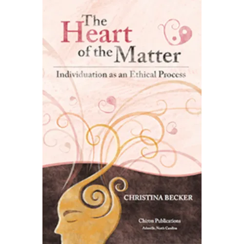The Heart of the Matter- Individuation as an Ethical Process, 2nd Edition - Paperback