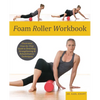 Foam Roller Workbook: Illustrated Step-By-Step Guide to Stretching, Strengthening and Rehabilitative Techniques - Paperback