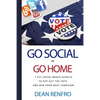 Go Social or Go Home: - 7 Key Social Media Secrets to Get Out the Vote and Win - Paperback