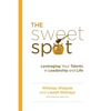 The Sweet Spot: Leveraging Your Talents in Leadership and Life - Paperback