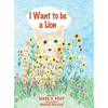 I Want to be a Lion - Hardcover