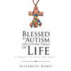 Blessed by Autism and Other Trials of Life: A Journey in Faith and Trust - Paperback