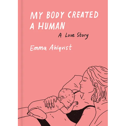 My Body Created a Human: A Love Story - Hardcover