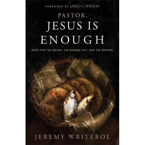 Pastor, Jesus Is Enough: Hope for the Weary, the Burned Out, and the Broken - Paperback