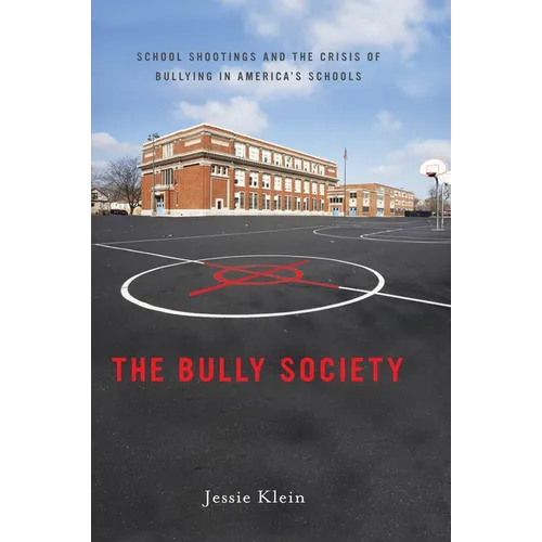 The Bully Society: School Shootings and the Crisis of Bullying in America's Schools - Hardcover