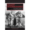 Violent Intermediaries: African Soldiers, Conquest, and Everyday Colonialism in German East Africa - Paperback