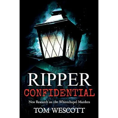 Ripper Confidential: New Research on the Whitechapel Murders - Paperback