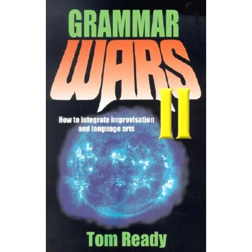 Grammar Wars II: How to Integrate Improvisation and Language Arts - Paperback