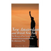 New Amsterdam and British New York: The History of New York City as a Colonial Possession before the Revolutionary War - Paperback