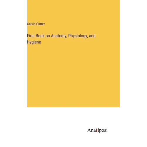 First Book on Anatomy, Physiology, and Hygiene - Hardcover