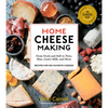Home Cheese Making, 4th Edition: From Fresh and Soft to Firm, Blue, Goat's Milk, and More; Recipes for 100 Favorite Cheeses - Paperback