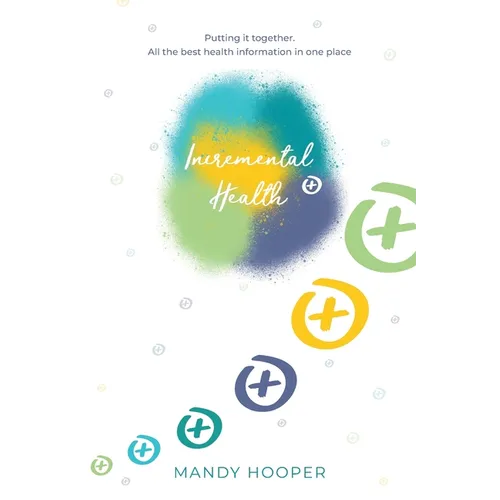 Incremental Health: Putting it together. All the best health information in one place. - Paperback
