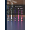 In the Child's World: Morning Talks and Stories for Kindergartens, Primary Schools and Homes - Paperback