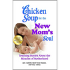 Chicken Soup for the New Mom's Soul: Touching Stories about the Miracles of Motherhood - Paperback