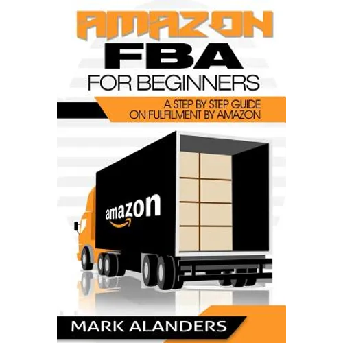 Amazon FBA for Beginners: A step by step guide on Fulfilment by Amazon. Strategies and techniques to be successful selling your own private labe - Paperback