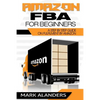 Amazon FBA for Beginners: A step by step guide on Fulfilment by Amazon. Strategies and techniques to be successful selling your own private labe - Paperback