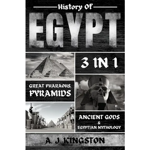 History of Egypt: Great Pharaohs, Pyramids, Ancient Gods & Egyptian Mythology - Paperback