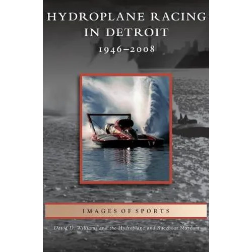 Hydroplane Racing in Detroit: 1946-2008 - Hardcover