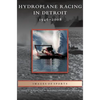 Hydroplane Racing in Detroit: 1946-2008 - Hardcover