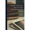 Green Willow and Other Japanese Fairy Tales - Hardcover