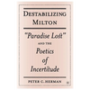 Destabilizing Milton: Paradise Lost and the Poetics of Incertitude - Hardcover