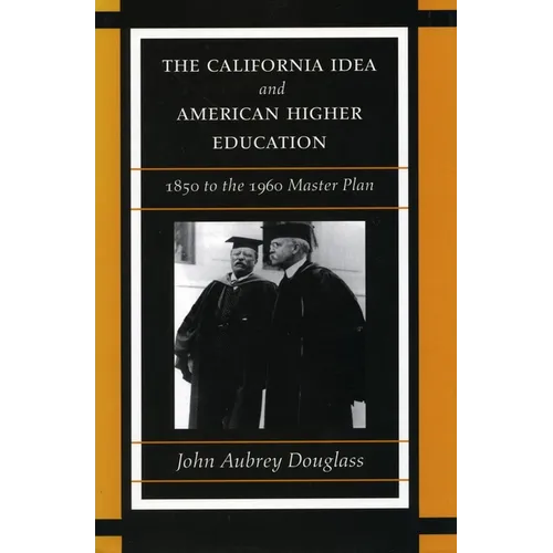 The California Idea and American Higher Education: 1850 to the 1960 Master Plan - Paperback