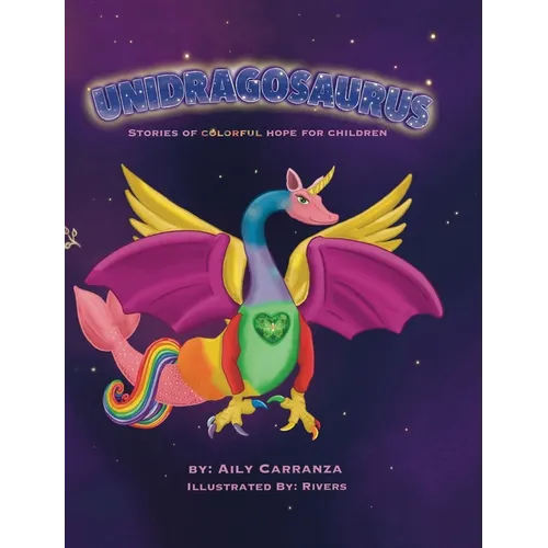 Unidragosaurus: Stories of Colorful Hope for Children - Hardcover