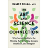 The Art and Science of Connection: Why Social Health Is the Missing Key to Living Longer, Healthier, and Happier - Hardcover