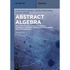 Abstract Algebra: With Applications to Galois Theory, Algebraic Geometry, Representation Theory and Cryptography - Paperback