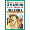 The New York Public Library Amazing Native American History: A Book of Answers for Kids - Paperback