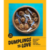 Dumplings Equal Love: Delicious Recipes from Around the World - Hardcover