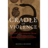 Cradle of Violence: How Boston's Waterfront Mobs Ignited the American Revolution - Hardcover