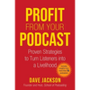 Profit from Your Podcast: Proven Strategies to Turn Listeners Into a Livelihood - Paperback
