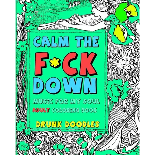 Calm The F*Ck Down: Music For My Soul Adult Coloring Book - Paperback
