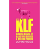 The Klf: Chaos, Magic, and the Band Who Burned a Million Pounds - Paperback