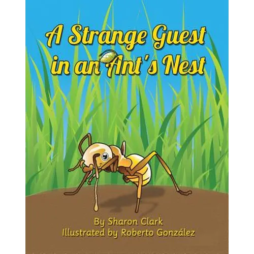 A Strange Guest in an Ant's Nest: A Children's Nature Picture Book, a Fun Ant Story That Kids Will Love - Paperback