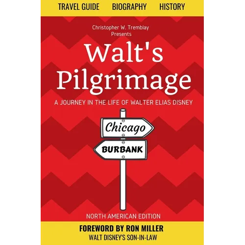Walt's Pilgrimage: A Journey in the Life of Walter Elias Disney - Paperback