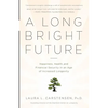A Long Bright Future: Happiness, Health, and Financial Security in an Age of Increased Longevity - Paperback