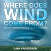 Where Does Wind Come from? Weather for Kids (Preschool & Big Children Guide) - Paperback