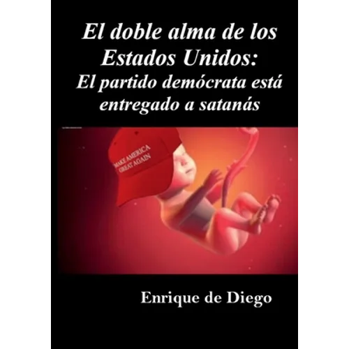 El doble alma de los Estados Unidos: El partido demócrata está entregado a satanás - Paperback