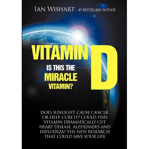 Vitamin D: Is This the Miracle Vitamin? - Paperback