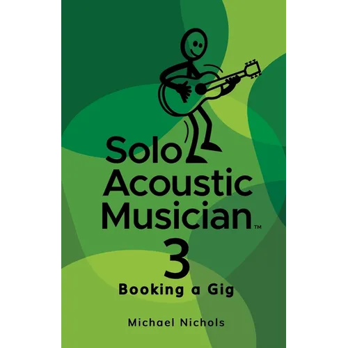 Solo Acoustic Musician 3: Booking a Gig - Paperback