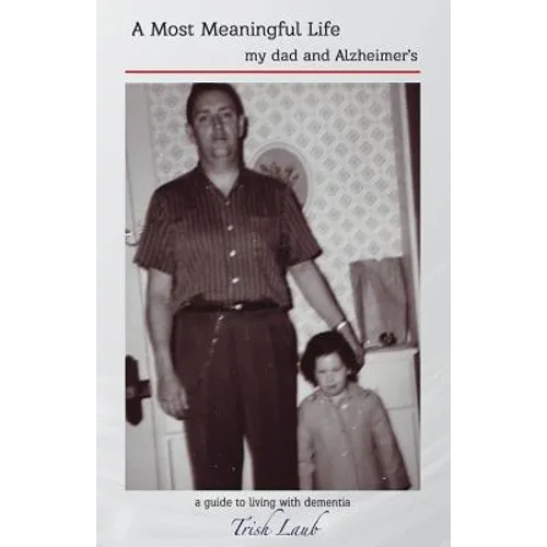 A Most Meaningful Life: my dad and Alzheimer's - Paperback
