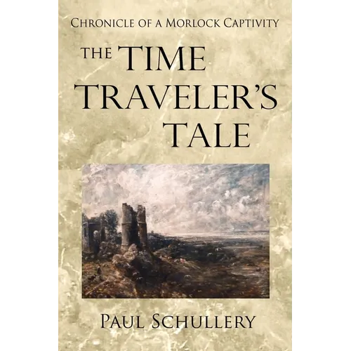 The Time Traveler's Tale: Chronicle of a Morlock Captivity - Paperback