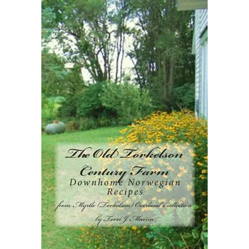 The Old Torkelson Century Farm: Downhome Norwegian Recipes - Paperback