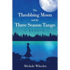 The Throbbing Moon and the Three Season Tango: A Memoir - Paperback